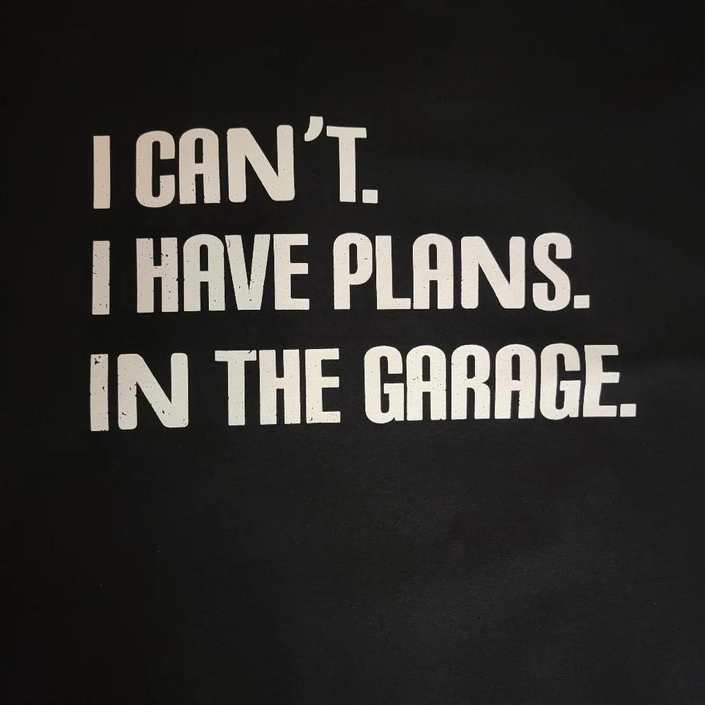 I CAN'T I HAVE PLANS IN THE GARAGE T-SHIRT - Picture 2 of 2